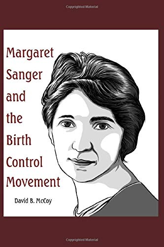 Margaret Sanger and the Birth Control Movement: McCoy, David B ...