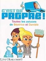 C'est du propre ! : Toutes les astuces de Béatrice et Danièle 2744199893 Book Cover