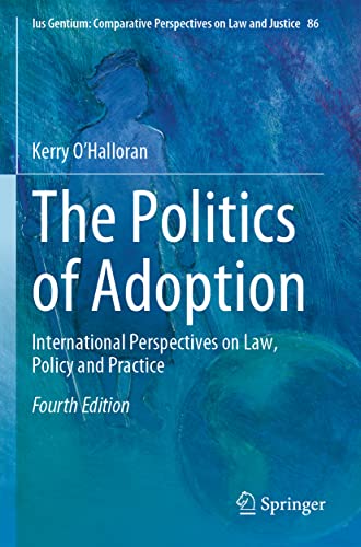 The Politics of Adoption: International Perspectives on Law, Policy and Practice (Ius Gentium: Comparative Perspectives on Law and Justice, 86)