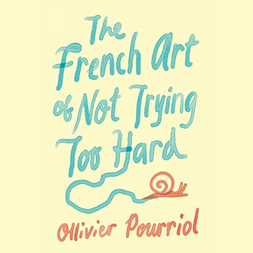 The French Art of Not Trying Too Hard by Ollivier Pourriol, Helen Stevenson - translator episode artwork
