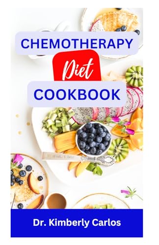 CHEMOTHERAPY DIET COOKBOOK: The Complete Recipes for Healing After Chemo