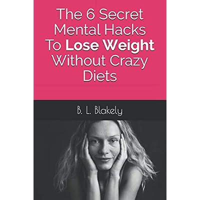 The 6 Secret Mental Hacks To Lose Weight Without Crazy Diets