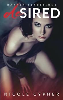 Desired: Darker Places: One - Book #1 of the Darker Places