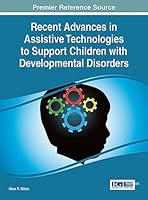 Recent Advances in Assistive Technologies to Support Children with Developmental Disorders 1466683953 Book Cover