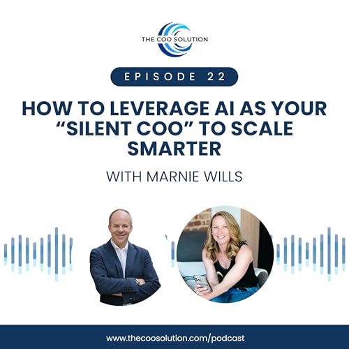 How to Leverage AI as Your &ldquo;Silent COO&rdquo; to Scale Smarter with Marnie Wills