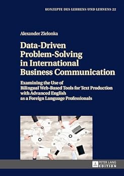 Hardcover Data-Driven Problem-Solving in International Business Communication: Examining the Use of Bilingual Web-Based Tools for Text Production with Advanced [German] Book