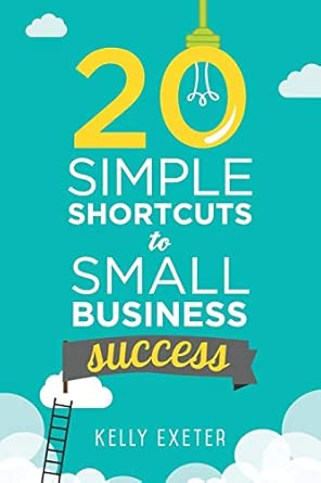 20 Simple Shortcuts to Small Business Success: Marketing, Mindset ...