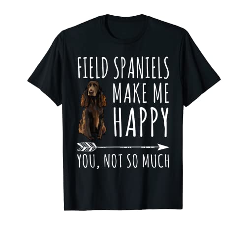 Field Spaniels Make Me Happy You Not So Much Dog Lover Gift T-Shirt