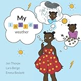my inside weather: a simple children's story for talking about all different kinds of feelings