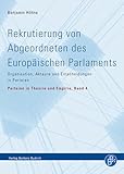 Rekrutierung von Abgeordneten des Europäischen Parlaments: Organisation, Akteure und Entscheidungen in Parteien (Parteien in Theorie und Empirie 4)