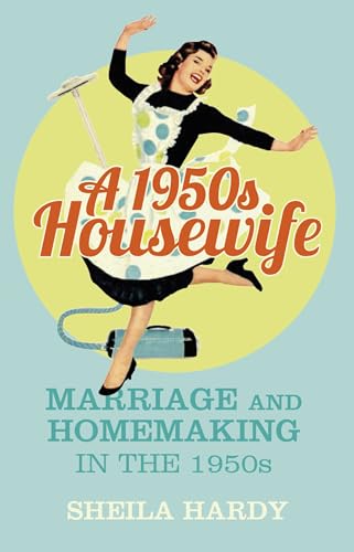 A 1950s Housewife: Marriage and Homemaking in the...