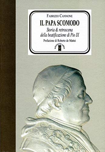  Il Papa scomodo. Storia e retroscena della beatificazione di Pio IX