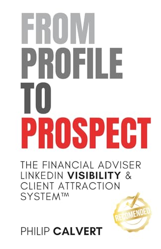 From Profile To Prospect: The Financial Adviser Linkedin Visibility & Client Attraction System
