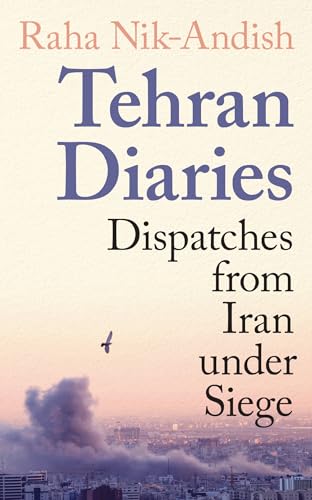 Portada de Tehran Diaries: Dispatches from Iran under Siege