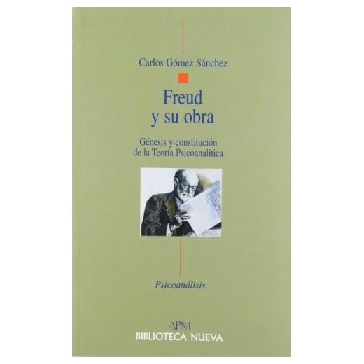 Freud Y Su Obra. Génesis Y Constitución De La Teoría Psicoanalítica (PSICOANALISIS BIBLIOTECA NUEVA APM)