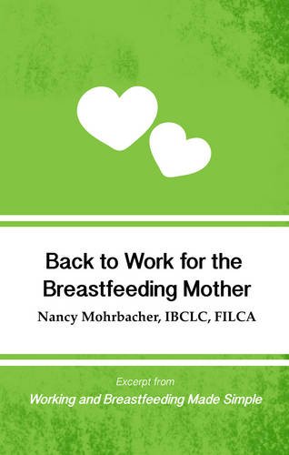 Back to Work for the Breastfeeding Mother: Excerpt from Working and Breastfeeding Made Simple (Working and Breastfeeding Made Simple Pocket Guides)