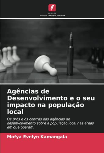 Agências de Desenvolvimento e o seu impacto na população local: Os prós e os contras das agências de desenvolvimento sobre a população local nas áreas em que operam. (Portuguese Edition)