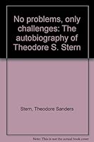 No problems, only challenges: The autobiography of Theodore S. Stern 0963862049 Book Cover