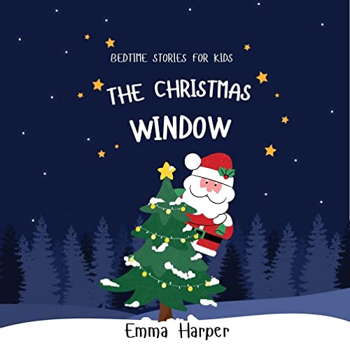 Bedtime Stories for Kids: The Christmas window Teaching Children How to Be Caring, Polite and Kind (Bedtime Stories Collection Book 6)