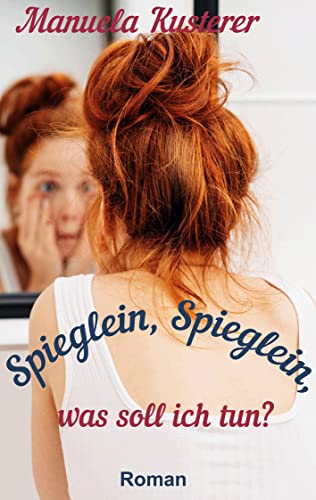 Spieglein, Spieglein, was soll ich tun? von [Manuela Kusterer]