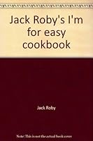 Jack Roby's "I'm for Easy" Cookbook 0972399224 Book Cover