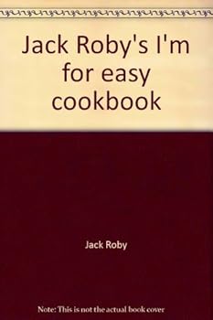 Unknown Binding Jack Roby's "I'm for easy" cookbook Book