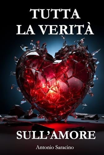 Tutta la verità sull’amore: Romanzo psicologico tra relazioni, ferite e rinascite