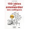 Petit Livre de - 150 idées pour emmerder ses collègues