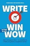  WRITE. WIN. WOW.: Mehr Wirkung pro Wort – So schreibst Du E-Mails, die gelesen und geklickt werden.