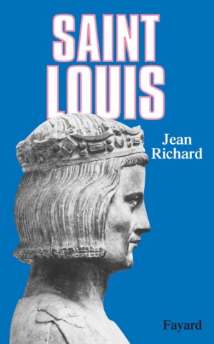 Saint Louis Roi D Une France Feodale Soutien De La Terre Sainte Biographies Historiques Ebook Richard Jean Amazon Fr