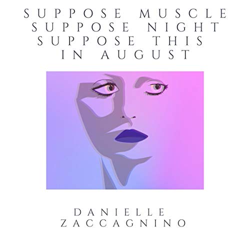 Suppose Muscle, Suppose Night, Suppose This in August by Danielle Zaccagnino episode artwork