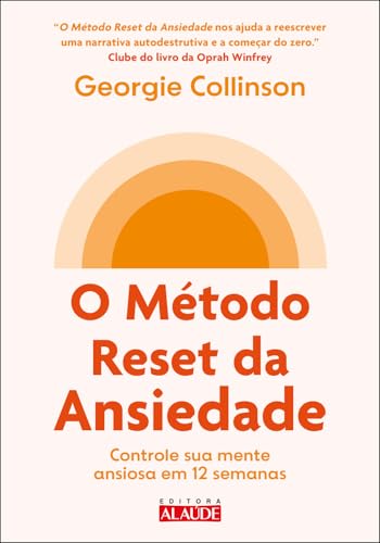 O método reset da ansiedade: controle sua mente ansiosa em 12 semanas