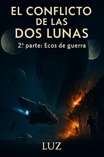 EL CONFLICTO DE LAS DOS LUNAS : Ecos de guerra (EL CONFLICTO DE LAS DOS LUNAS Libro 1: Sombras en Órbita nº 2) (Spanish Edition)
