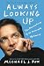 Always Looking Up: The Adventures of an Incurable Optimist