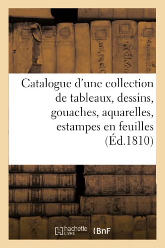 Catalogue d'Une Collection de Tableaux, Dessins, Gouaches, Aquarelles, Estampes En Feuilles (Generalites) (French Edition)