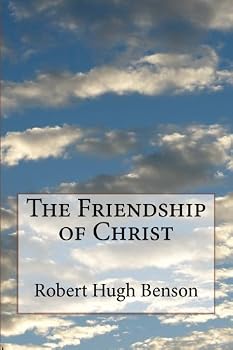 Friendship of Christ: Exploring the Humanity of Jesus Christ