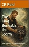 The King Beneath the Storm: Somatic Intelligence and the Language of Emotion (NEURO POCKET SERIES Book 9)