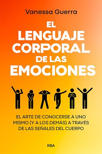 El Lenguaje Corporal De Las Emociones: El Arte De Conocerse A Uno Mismo Y A Los Demás A Través De Las Señales Del Cuerpo El Lenguaje Corporal De Las Emociones: El Arte De Conocerse A Uno Mismo Y A Los Demás A Través De Las Señales Del Cuerpo