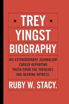 Paperback Trey Yingst Biography.: His Extraordinary Journalism Career Reporting Truth from the Trenches and Bearing Witness. Ruby Book
