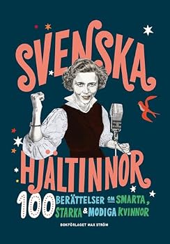 Hardcover Svenska hjältinnor : 100 berättelser om smarta, starka & modiga kvinnor [Swedish] Book
