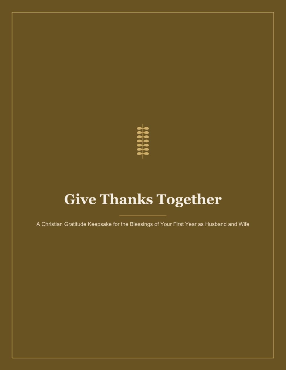 Give Thanks Together: A Christian Gratitude Keepsake for Counting the Blessings of Your First Year as Husband and Wife