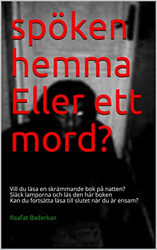 spÃ¶ken hemma Eller ett mord?: Vill du lÃ¤sa en skrÃ¤mmande bok pÃ¥ natten? SlÃ¤ck lamporna och lÃ¤s den hÃ¤r boken Kan du fortsÃ¤tta lÃ¤sa till slutet nÃ¤r du Ã¤r ensam? (Swedish Edition)