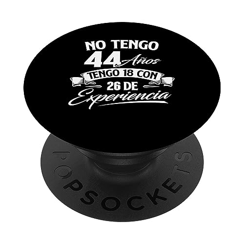 No Tengo 44 Años Tengo 18 Con 26 De Experiencia - Cumpleaños PopSockets PopGrip Intercambiable