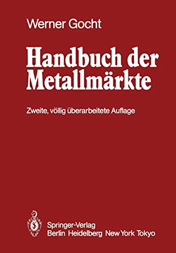 Preisvergleich Produktbild Handbuch der Metallmärkte: Erzvorkommen, Metallgewinnung, Metallverwendung Preisbildung Handelsregelungen
