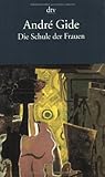 Die Schule der Frauen: Roman - André Gide