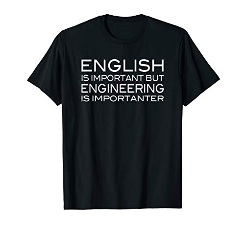 English Important But Engineering Importanter Funny T-Shirt