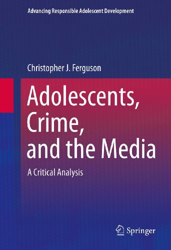 Adolescents, Crime, and the Media: A Critical Analysis (Advancing Responsible Adolescent Development)