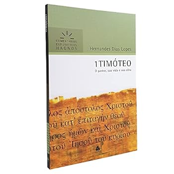1TIMÓTEO: O pastor sua vida e sua obra (Comentários Expositivos Hernandes Dias Lopes) (Portuguese Edition)