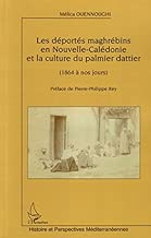 Download Les déportés maghrébins en Nouvelle-Calédonie et la culture du palmier dattier: (1864 à nos jours) PDF