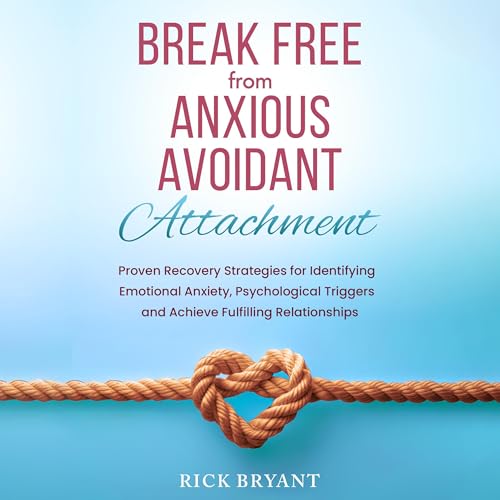 Break Free from Anxious Avoidant Attachment by Rick Bryant episode artwork